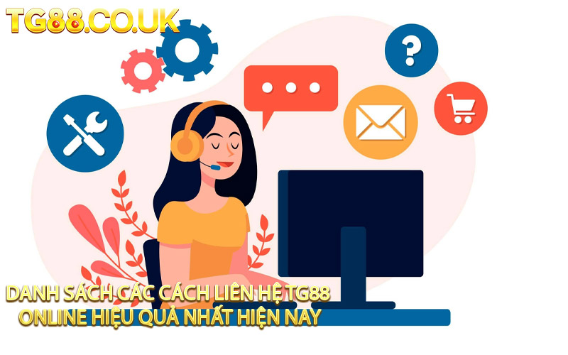 Danh Sách Các Cách Liên Hệ TG88 Online Hiệu Quả Nhất Hiện Nay