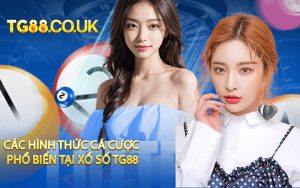 Các Hình Thức Cá Cược Phổ Biến Tại Xổ Số TG88