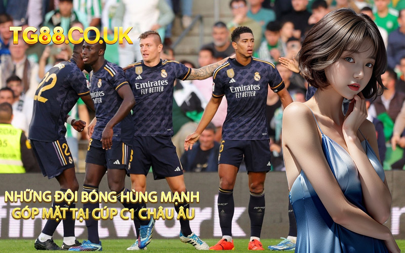 Những Đội Bóng Hùng Mạnh Góp Mặt Tại Cúp C1 Châu Âu