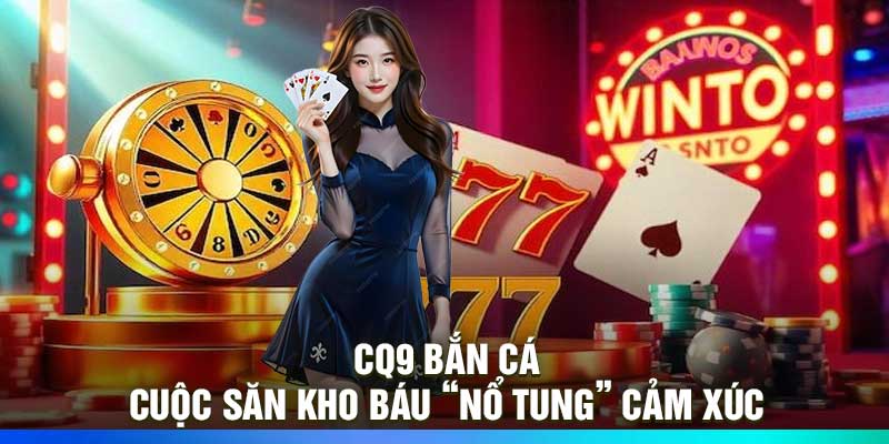 CQ9 Bắn Cá – Cuộc Săn Kho Báu “Nổ Tung” Cảm Xúc