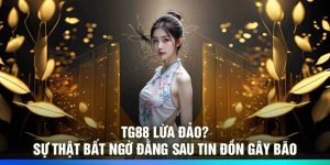 TG88 lừa đảo? Sự thật bất ngờ đằng sau tin đồn gây bão